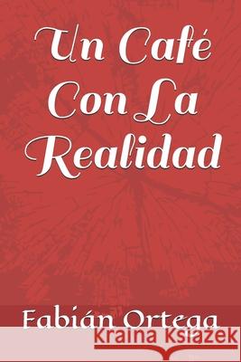 Un Café Con La Realidad Ortega, Fabián 9781520850214 Independently Published - książka