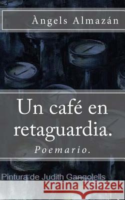 Un café en retaguardia. Àngels Almazán 9781543241716 Createspace Independent Publishing Platform - książka