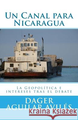 Un Canal para Nicaragua.: La Geopolitica e intereses tras el debate (Proyect), Editorial Honoris-Europa 9781519283283 Createspace Independent Publishing Platform - książka