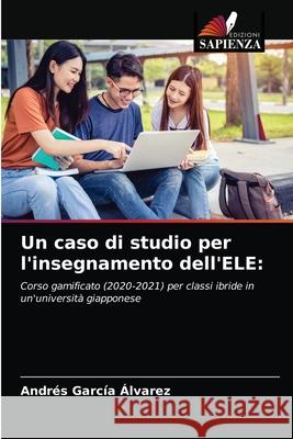 Un caso di studio per l'insegnamento dell'ELE Andrés García Álvarez 9786204066882 Edizioni Sapienza - książka