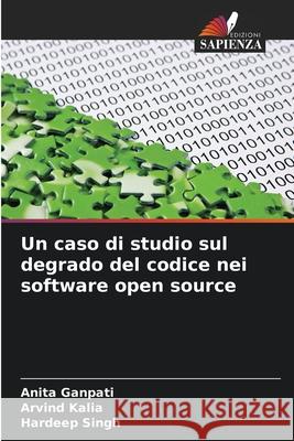 Un caso di studio sul degrado del codice nei software open source Ganpati, Anita, Kalia, Arvind, Singh, Hardeep 9786202349574 Edizioni Sapienza - książka