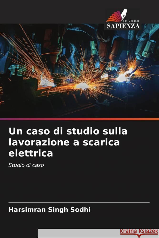 Un caso di studio sulla lavorazione a scarica elettrica Sodhi, Harsimran Singh 9786205170359 Edizioni Sapienza - książka