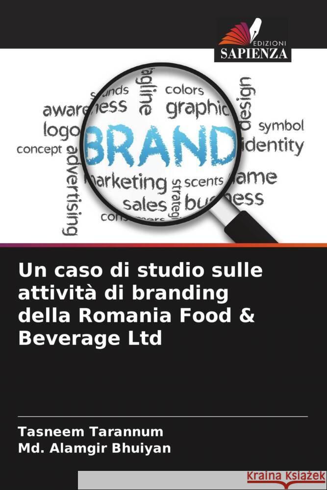 Un caso di studio sulle attività di branding della Romania Food & Beverage Ltd Tarannum, Tasneem, Alamgir Bhuiyan, Md. 9786208290368 Edizioni Sapienza - książka