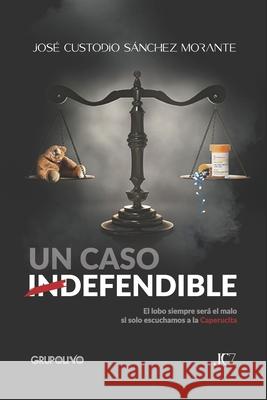 Un caso indefendible José Custodio Sánchez Morante 9789807804141 Grupo Olivo, C.A. - książka