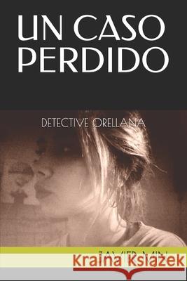 Un Caso Perdido: Detective Orellana Javier Min 9781717732422 Independently Published - książka