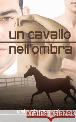 Un cavallo nell'ombra Pellegrino, Sara 9788893121453 Triskell Dreamspinner Special Print Edition - książka