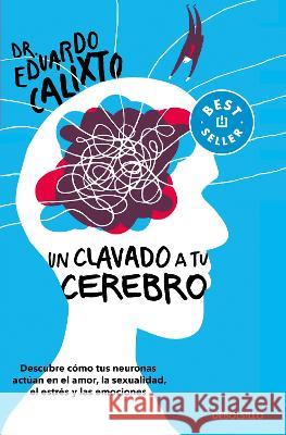 Un Clavado a Tu Cerebro / Take a Dive Into Your Brain Eduardo Calixto 9786073816922 Debolsillo - książka