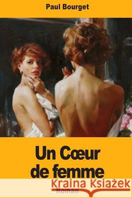 Un Coeur de femme Bourget, Paul 9781717006356 Createspace Independent Publishing Platform - książka