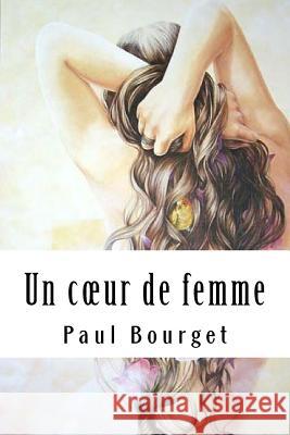 Un coeur de femme Bourget, Paul 9781986797689 Createspace Independent Publishing Platform - książka