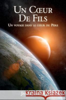 Un Coeur De Fils: Un voyage dans le coeur du Père Jordan, M. James 9780995129917 Fatherheart Ministries - książka