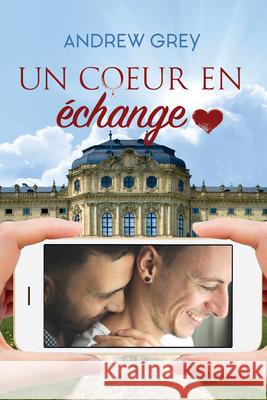 Un Coeur En Échange Grey, Andrew 9781644056707 Dreamspinner Press - książka
