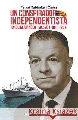 Un conspirador independentista: Joaquim Juanola i Massó (1891-1967) Rubiralta I. Casas, Fermí 9788494941221 Libres de L'Index - książka