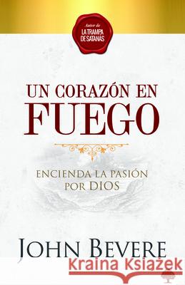 Un Corazon de Fuego: Encienda La Pasión Por Dios Bevere, John 9781941538999 Casa Creacion - książka