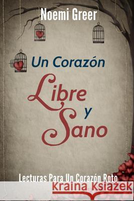 Un Corazón Libre Y Sano: Lecturas para un Corazón Roto Greer, Noemi 9781633185845 Bookpatch Llcing Group - książka