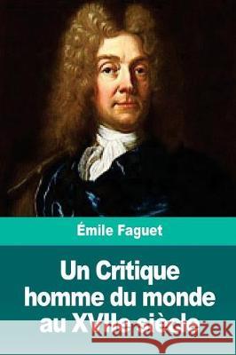 Un Critique homme du monde au XVIIe siècle Faguet, Emile 9781724220318 Createspace Independent Publishing Platform - książka