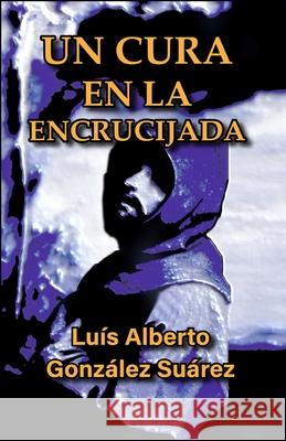 Un cura en la encrucijada Gonz 9789962882213 Luis Alberto Gonzalez Suarez - książka