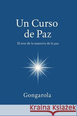 Un Curso de Paz: El arte de la maestría de la paz García Olagorta (Gongarola), Gonzalo 9798296911599 Independently Published - książka