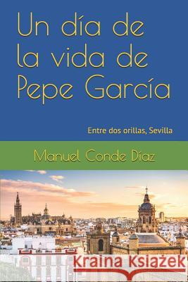 Un día de la vida de Pepe García: Entre dos orillas, Sevilla Conde Díaz, Manuel 9788409046683 Manuel Conde D - książka