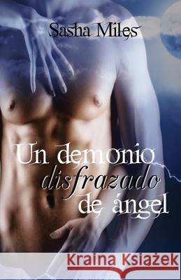 Un demonio disfrazado de angel Miles, Sasha 9781536994056 Createspace Independent Publishing Platform - książka