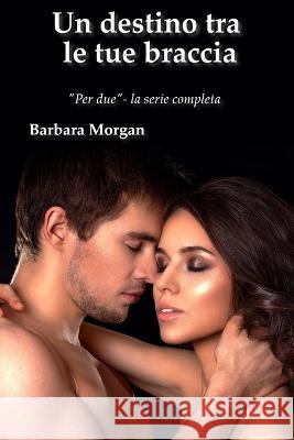 Un destino tra le tue braccia Barbara Morgan   9781915077622 Ghostly Whisper Limited - książka