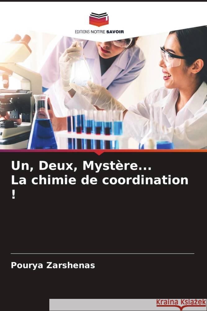 Un, Deux, Mystère... La chimie de coordination ! Zarshenas, Pourya 9786204862811 Editions Notre Savoir - książka