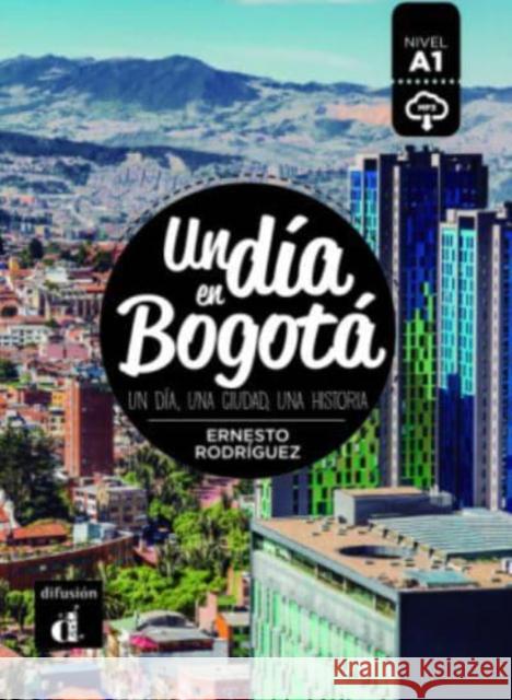 Un dia en...: Un dia en Bogota (A1) - libro + MP3 descargable Rodriguez, Ernesto 9788417260712 Difusion Centro de Publicacion y Publicacione - książka