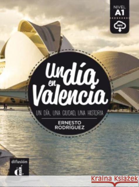 Un dia en Valencia (A1): + audio download Rodriguez, Ernesto 9788417249649 Difusion Centro de Investigacion y Publicacio - książka