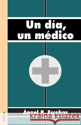 Un Dia, Un Medico Angel R. Escobar 9789879876732 Libros En Red - książka