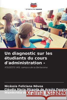 Un diagnostic sur les etudiants du cours d'administration - Nicassia Feliciana Novoa Claudia Maria Miranda de Arau Pereira Wanderleia Da Consolacao Paiva 9786206224563 Editions Notre Savoir - książka