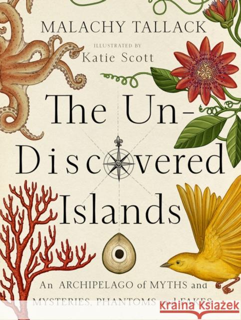 Un-Discovered Islands: An Archipelago of Myths and Mysteries, Phantoms and Fakes Malachy Tallack 9781846973505 Birlinn General - książka