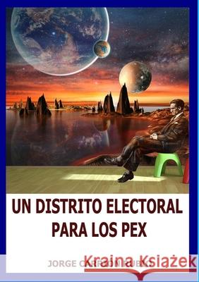 Un Distrito Electoral Para Los Pex Jorge Carrión Rubio 9781365141720 Lulu.com - książka