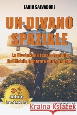 Un Divano Spaziale: La Rivoluzione Ecosostenibile Del Mobile Imbottito Parla Italiano Fabio Salvadori 9788861749375 Bruno Editore - książka