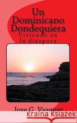 Un Dominicano Dondequiera: Los que se fueron Vasquez, Jose Gabriel 9781545286456 Createspace Independent Publishing Platform - książka