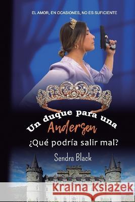 Un duque para una Andersen, ?que podria salir mal? Laura Arias Sendra Black  9798352040515 Independently Published - książka