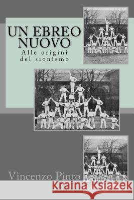 Un Ebreo Nuovo: Alle Origini del Sionismo Vincenzo Pinto 9781981634804 Createspace Independent Publishing Platform - książka