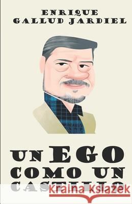Un ego como un castillo: Autobiografía desordenada Gallud Jardiel, Enrique 9781793961662 Independently Published - książka