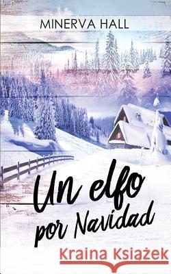 Un elfo por Navidad Hall, Minerva 9781539934240 Createspace Independent Publishing Platform - książka