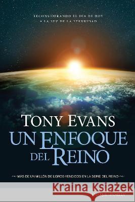Un Enfoque del Reino: Reconsiderando El D?a de Hoy a la Luz de la Eternidad Tony Evans 9781496487001 Tyndale House Publishers - książka