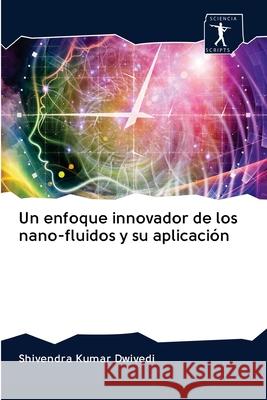 Un enfoque innovador de los nano-fluidos y su aplicación Shivendra Kumar Dwivedi 9786200958389 Sciencia Scripts - książka