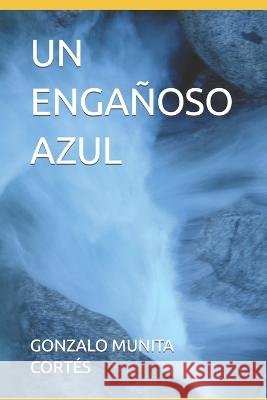 Un Engañoso Azul Munita Cortés, Gonzalo 9798836455323 Independently published - książka