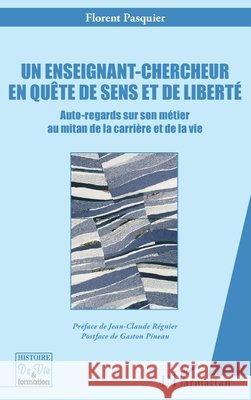 Un enseignant-chercheur en qu?te de sens et de libert?: Auto-regards sur son m?tier au mitan de la carri?re et de la vie Gaston Pineau Florent Pasquier Jean-Claude R?gnier 9782140348686 Editions L'Harmattan - książka
