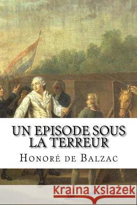 Un episode sous la Terreur: Honore de Balzac Un episode sous la Terreur Hollybook 9781523745524 Createspace Independent Publishing Platform - książka