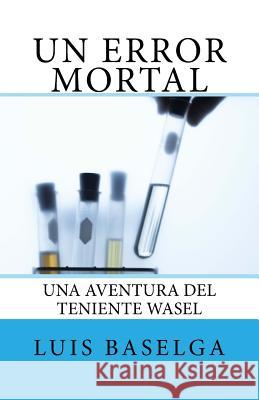 Un error mortal: Una aventura del inspector Wasel Baselga, Luis 9781530596249 Createspace Independent Publishing Platform - książka