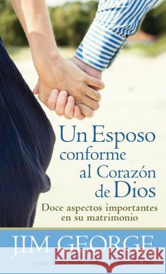 Un Esposo Conforme Al Corazón de Dios = A Husband After God's Heart George, Jim 9780825419706 Portavoz - książka