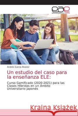 Un estudio del caso para la enseñanza ELE García Álvarez, Andrés 9786203874273 Editorial Academica Espanola - książka