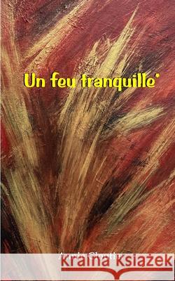 Un feu tranquille* Annie Cloutier Cloa Annie Cloutier  9782982161214 Annie Cloutier - książka