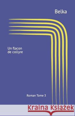 Un flacon de collyre: Recueil de nouvelles Belka 9781080499564 Independently Published - książka