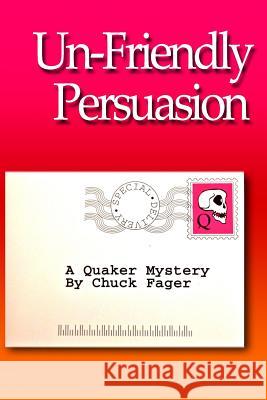Un-Friendly Persuasion: A Quaker Mystery Chuck Fager 9781517041953 Createspace - książka