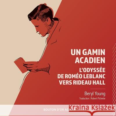 Un gamin acadien: L'odyssée de Roméo LeBlanc vers Rideau Hall Young, Beryl 9782897501228 Bouton D'Or Acadie - książka
