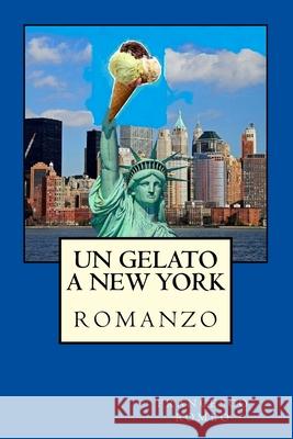 Un Gelato a New York: romanzo Romeo, Francesco 9781511883184 Createspace Independent Publishing Platform - książka